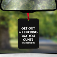 Get Out Of My Fucking Way You Cunts Air Freshener